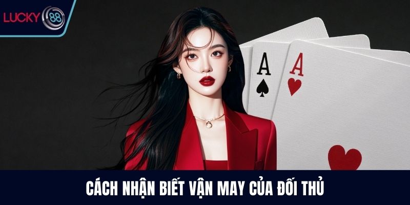 Cách nhận biết vận may của đối thủ