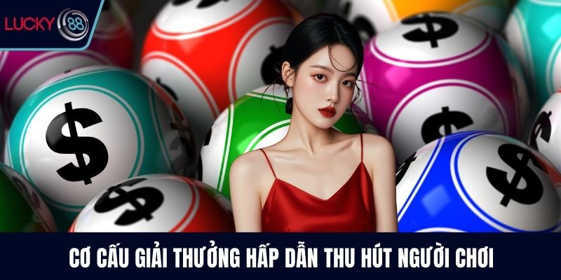 Cơ cấu giải thưởng hấp dẫn thu hút người chơi
