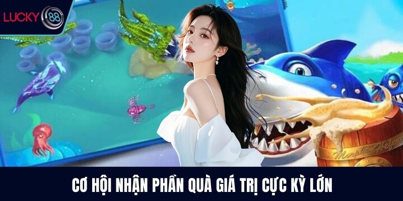 Cơ hội nhận phần quà giá trị cực kỳ lớn