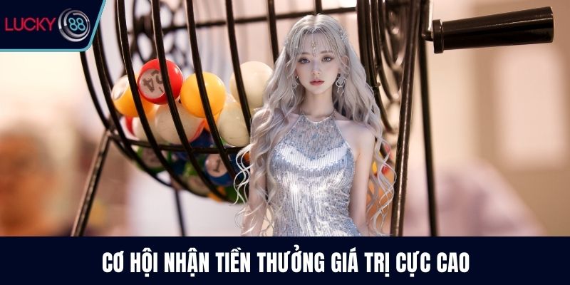 Cơ hội nhận tiền thưởng giá trị cực cao