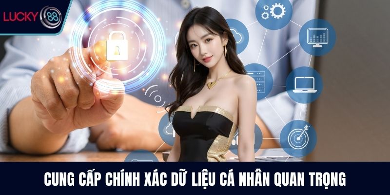 Cung cấp chính xác dữ liệu cá nhân quan trọng