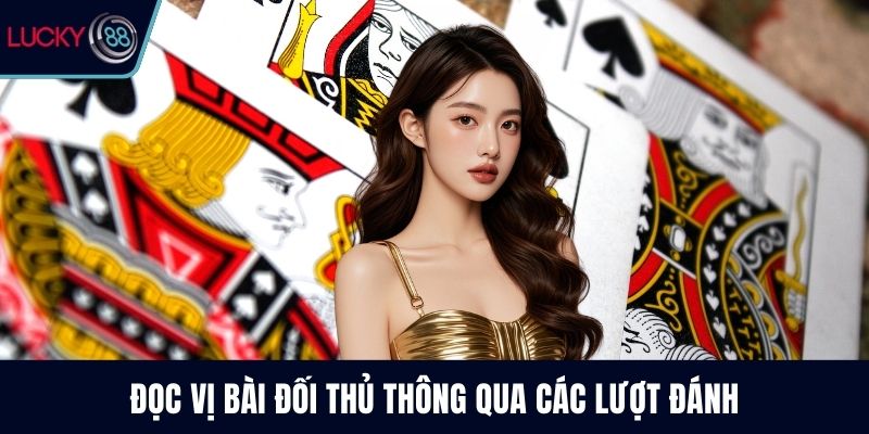 Đọc vị bài đối thủ thông qua các lượt đánh