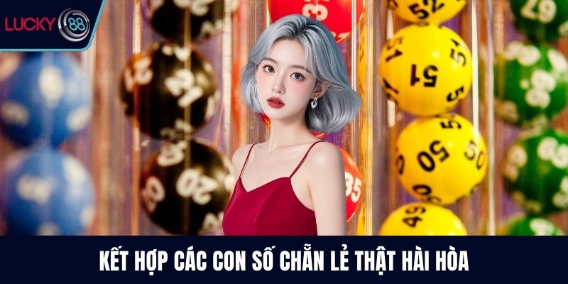 Kết hợp các con số chẵn lẻ thật hài hòa