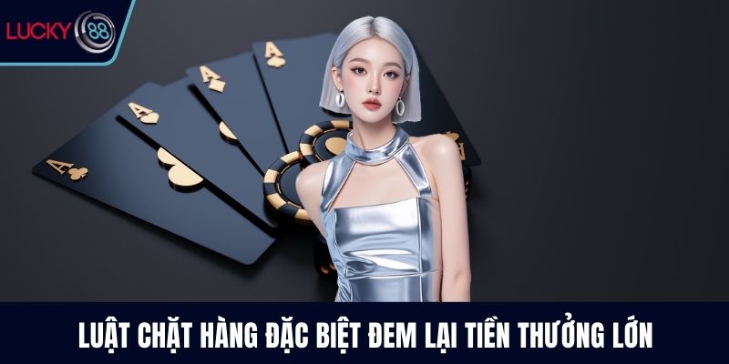 Luật chặt hàng đặc biệt đem lại tiền thưởng lớn