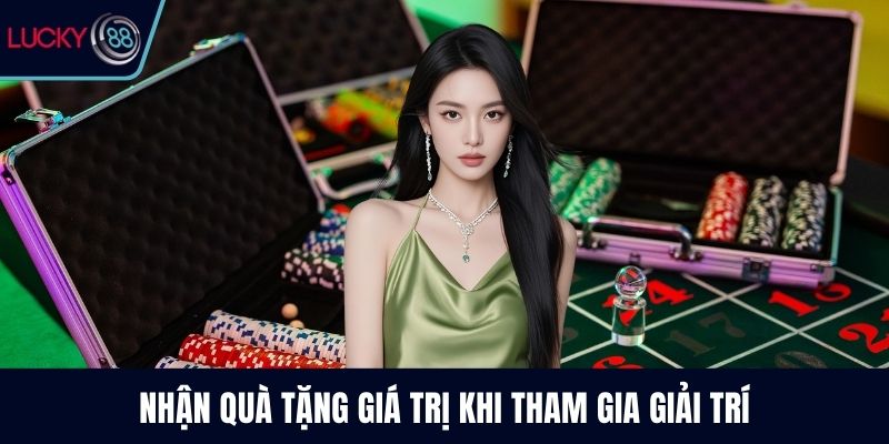 Nhận quà tặng giá trị khi tham gia giải trí