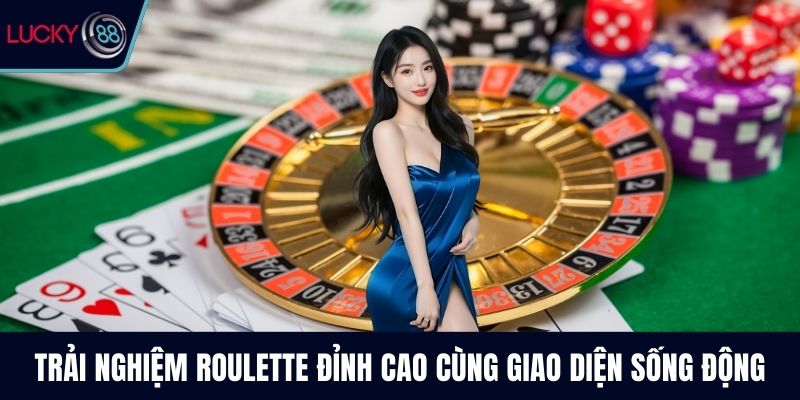 Trải nghiệm Roulette đỉnh cao cùng giao diện sống động