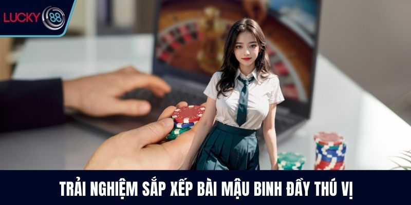 Trải nghiệm sắp xếp bài mậu binh đầy thú vị