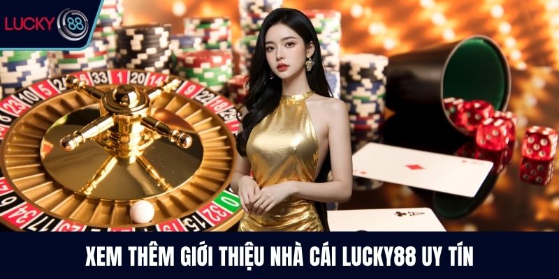 Xem thêm giới thiệu nhà cái Lucky88 uy tín